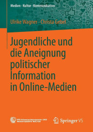 Title: Jugendliche und die Aneignung politischer Information in Online-Medien, Author: Ulrike Wagner