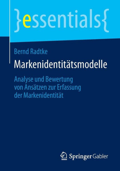 Markenidentitï¿½tsmodelle: Analyse und Bewertung von Ansï¿½tzen zur Erfassung der Markenidentitï¿½t