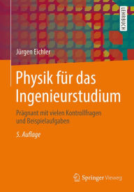 Title: Physik für das Ingenieurstudium: Prägnant mit vielen Kontrollfragen und Beispielaufgaben, Author: Jürgen Eichler