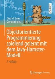 Title: Objektorientierte Programmierung spielend gelernt mit dem Java-Hamster-Modell, Author: Dietrich Boles