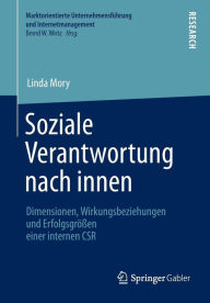 Title: Soziale Verantwortung nach innen: Dimensionen, Wirkungsbeziehungen und Erfolgsgrï¿½ï¿½en einer internen CSR, Author: Linda Mory