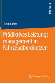 Title: Prï¿½diktives Leistungsmanagement in Fahrzeugbordnetzen, Author: Tom P. Kohler