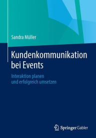 Title: Kundenkommunikation bei Events: Interaktion planen und erfolgreich umsetzen, Author: Sandra Müller