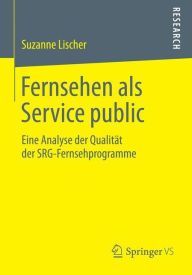 Title: Fernsehen als Service public: Eine Analyse der Qualitï¿½t der SRG-Fernsehprogramme, Author: Suzanne Lischer