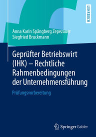 Title: Geprüfter Betriebswirt (IHK) - Rechtliche Rahmenbedingungen der Unternehmensführung: Prüfungsvorbereitung, Author: Anna Karin Spångberg Zepezauer