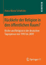 Rï¿½ckkehr der Religion in den ï¿½ffentlichen Raum?: Kirche und Religion in der deutschen Tagespresse von 1993 bis 2009