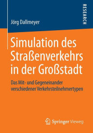 Title: Simulation des Straßenverkehrs in der Großstadt: Das Mit- und Gegeneinander verschiedener Verkehrsteilnehmertypen, Author: Jörg Dallmeyer