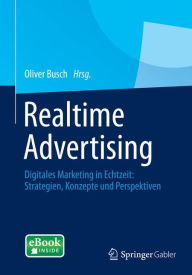 Title: Realtime Advertising: Digitales Marketing in Echtzeit: Strategien, Konzepte und Perspektiven, Author: Oliver Busch