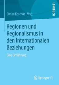 Title: Regionen und Regionalismus in den Internationalen Beziehungen: Eine Einführung, Author: Simon Koschut