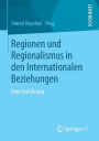 Regionen und Regionalismus in den Internationalen Beziehungen: Eine Einführung