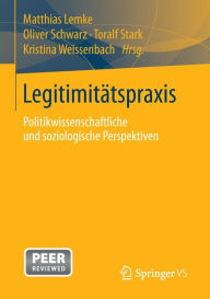 Title: Legitimitätspraxis: Politikwissenschaftliche und soziologische Perspektiven, Author: Matthias Lemke