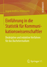 Title: Einführung in die Statistik für Kommunikationswissenschaftler: Deskriptive und induktive Verfahren für das Bachelorstudium, Author: Ingrid Andrea Uhlemann