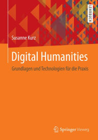 Title: Digital Humanities: Grundlagen und Technologien für die Praxis, Author: Susanne Kurz
