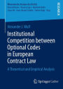 Institutional Competition between Optional Codes in European Contract Law: A Theoretical and Empirical Analysis