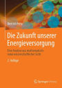 Die Zukunft unserer Energieversorgung: Eine Analyse aus mathematisch-naturwissenschaftlicher Sicht