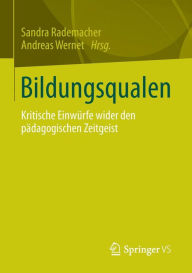 Title: Bildungsqualen: Kritische Einwï¿½rfe wider den pï¿½dagogischen Zeitgeist, Author: Sandra Rademacher