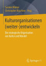Kulturorganisationen (weiter-)entwickeln: Die strategische Organisation von Kultur und Wandel
