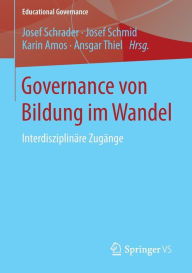 Title: Governance von Bildung im Wandel: Interdisziplinï¿½re Zugï¿½nge, Author: Josef Schrader