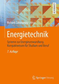 Title: Energietechnik: Systeme zur Energieumwandlung. Kompaktwissen für Studium und Beruf, Author: Richard Zahoransky