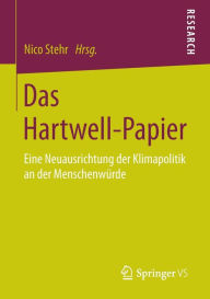 Title: Das Hartwell-Papier: Eine Neuausrichtung der Klimapolitik an der Menschenwürde, Author: Nico Stehr