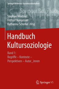 Title: Handbuch Kultursoziologie: Band 1: Begriffe - Kontexte - Perspektiven - Autor_innen, Author: Stephan Moebius
