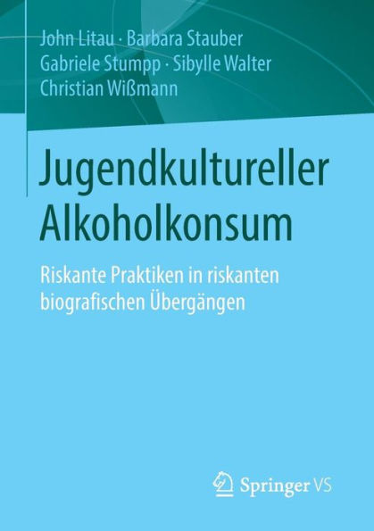 Jugendkultureller Alkoholkonsum: Riskante Praktiken in riskanten biografischen Übergängen