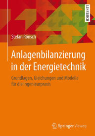 Title: Anlagenbilanzierung in der Energietechnik: Grundlagen, Gleichungen und Modelle fï¿½r die Ingenieurpraxis, Author: Stefan Rïnsch