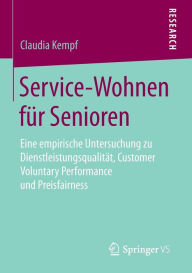 Title: Service-Wohnen für Senioren: Eine empirische Untersuchung zu Dienstleistungsqualität, Customer Voluntary Performance und Preisfairness, Author: Claudia Kempf