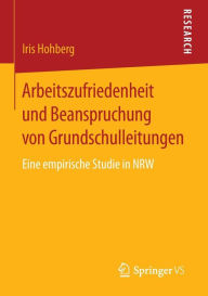 Title: Arbeitszufriedenheit und Beanspruchung von Grundschulleitungen: Eine empirische Studie in NRW, Author: Iris Hohberg