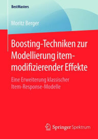 Title: Boosting-Techniken zur Modellierung itemmodifizierender Effekte: Eine Erweiterung klassischer Item-Response-Modelle, Author: Moritz Berger