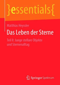 Title: Das Leben der Sterne: Teil II: Junge stellare Objekte und Sternenalltag, Author: Matthias Heyssler