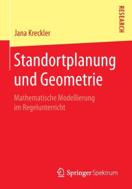 Title: Standortplanung und Geometrie: Mathematische Modellierung im Regelunterricht, Author: Jana Kreckler