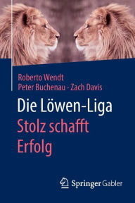 Title: Die Lï¿½wen-Liga: Stolz schafft Erfolg, Author: Roberto Wendt