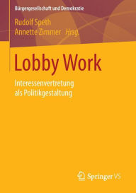 Title: Lobby Work: Interessenvertretung als Politikgestaltung, Author: Rudolf Speth