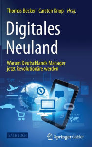 Title: Digitales Neuland: Warum Deutschlands Manager jetzt Revolutionï¿½re werden, Author: Thomas Becker
