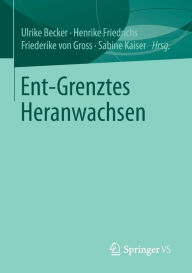 Title: Ent-Grenztes Heranwachsen, Author: Ulrike Becker
