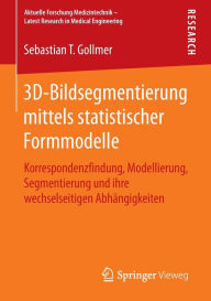 Title: 3D-Bildsegmentierung mittels statistischer Formmodelle: Korrespondenzfindung, Modellierung, Segmentierung und ihre wechselseitigen Abhï¿½ngigkeiten, Author: Sebastian T. Gollmer