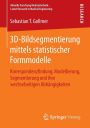 3D-Bildsegmentierung mittels statistischer Formmodelle: Korrespondenzfindung, Modellierung, Segmentierung und ihre wechselseitigen Abhï¿½ngigkeiten