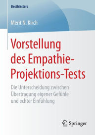 Title: Vorstellung des Empathie-Projektions-Tests: Die Unterscheidung zwischen ï¿½bertragung eigener Gefï¿½hle und echter Einfï¿½hlung, Author: Merit N. Kirch