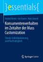 Konsumentenverhalten im Zeitalter der Mass Customization: Trends: Individualisierung und Nachhaltigkeit