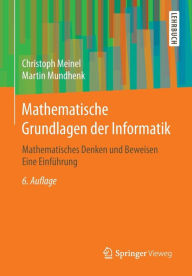 Title: Mathematische Grundlagen der Informatik: Mathematisches Denken und Beweisen Eine Einführung, Author: Christoph Meinel