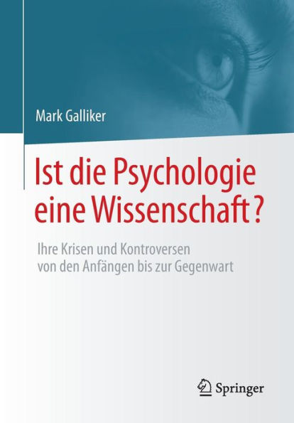 Ist die Psychologie eine Wissenschaft?: Ihre Krisen und Kontroversen von den Anfängen bis zur Gegenwart