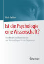 Ist die Psychologie eine Wissenschaft?: Ihre Krisen und Kontroversen von den Anfängen bis zur Gegenwart