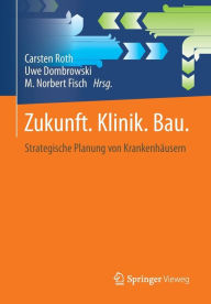 Title: Zukunft. Klinik. Bau.: Strategische Planung von Krankenhäusern, Author: Carsten Roth