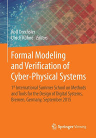 Title: Formal Modeling and Verification of Cyber-Physical Systems: 1st International Summer School on Methods and Tools for the Design of Digital Systems, Bremen, Germany, September 2015, Author: Rolf Drechsler
