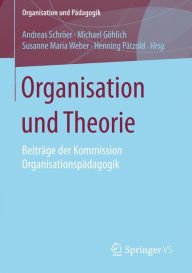 Title: Organisation und Theorie: Beitrï¿½ge der Kommission Organisationspï¿½dagogik, Author: Andreas Schrïer