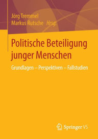 Title: Politische Beteiligung junger Menschen: Grundlagen - Perspektiven - Fallstudien, Author: Jörg Tremmel