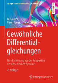 Title: Gewöhnliche Differentialgleichungen: Eine Einführung aus der Perspektive der dynamischen Systeme, Author: Lars Grüne