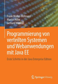 Title: Programmierung von verteilten Systemen und Webanwendungen mit Java EE: Erste Schritte in der Java Enterprise Edition, Author: Frank Müller-Hofmann