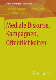 Title: Mediale Diskurse, Kampagnen, Öffentlichkeiten, Author: Johannes Fromme